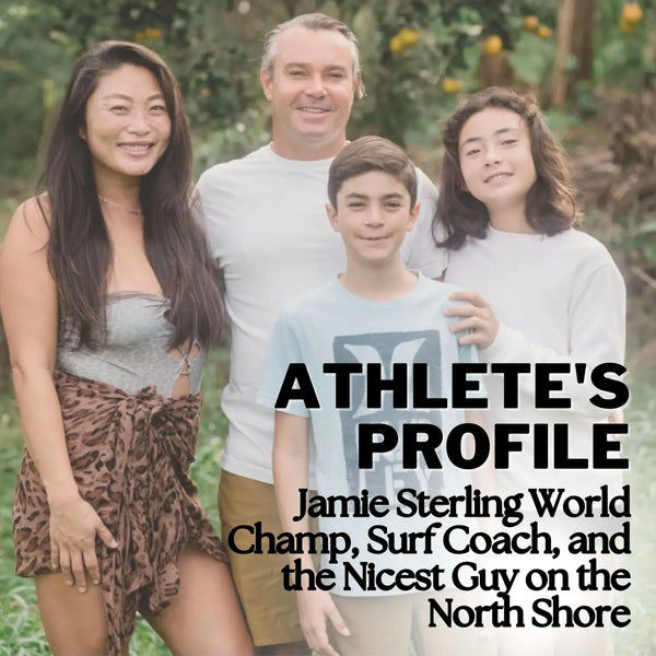 Athlete Profile: Jamie Sterling World Champ, Surf Coach, and the Nicest Guy on the North Shore