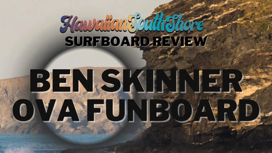 Ben Skinner SKINDOG OVA Surfboard Review by John - Hawaiian South Shore