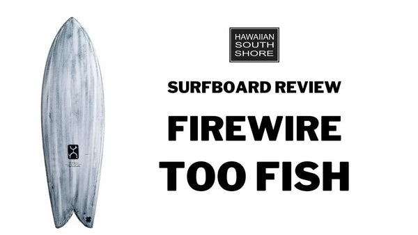 Firewire Too Fish Surfboard Review by Bryan