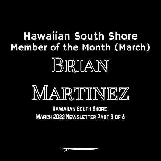 Hawaiian South Shore March 2022 Newsletter Part 3 of 6: Hawaiian South Shore Member of the Month - Brian Martinez - Hawaiian South Shore