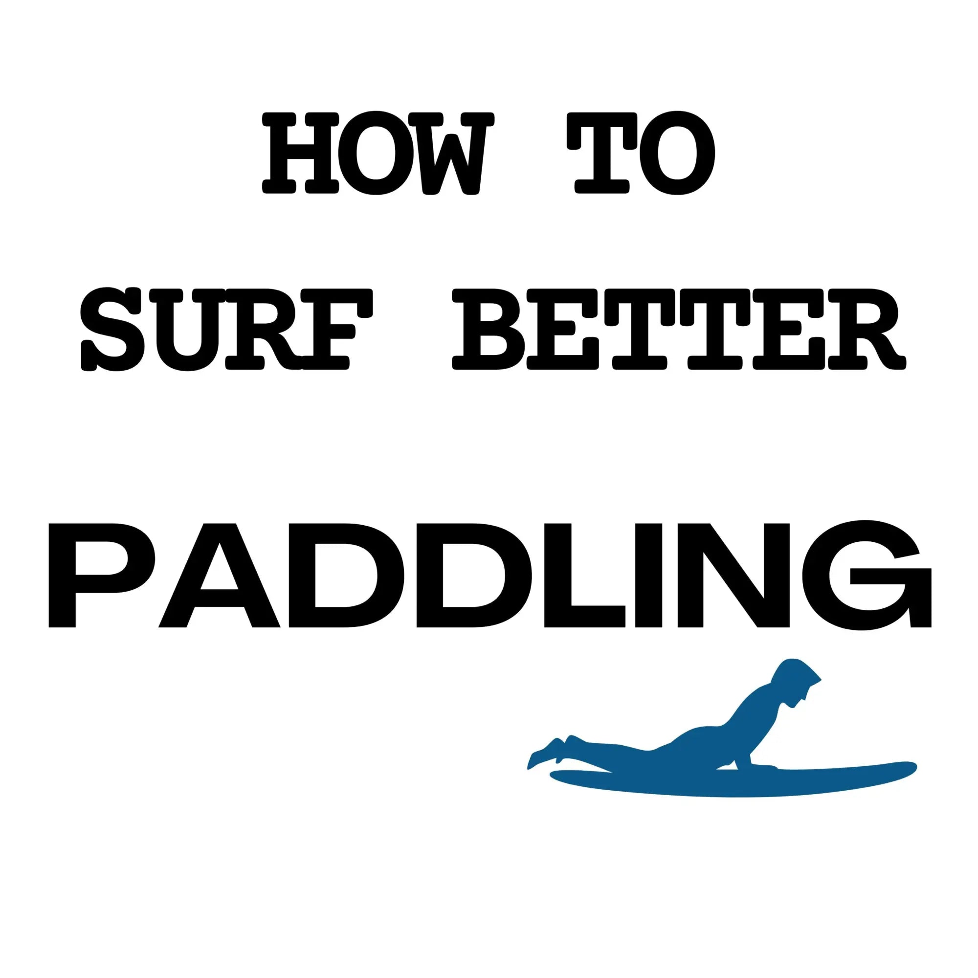 How to Surf Better Part 2 of 9: Paddling