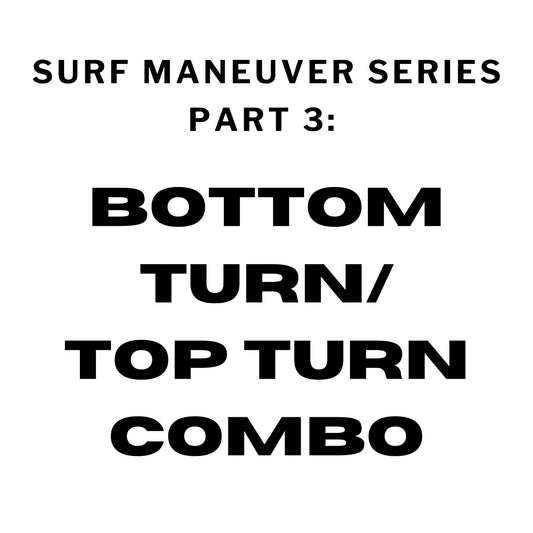 Surf Maneuvers Series PART 3: Bottom Turn/Top Turn Combo