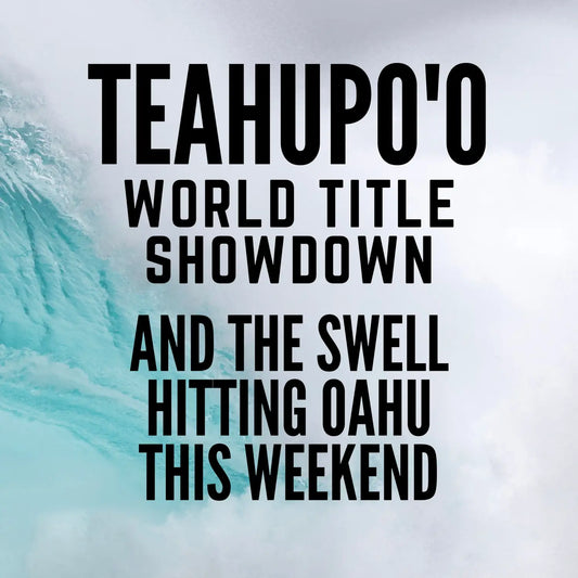 Teahupoo, World Title Showdown, and The Swell Hitting Oahu This Weekend - Hawaiian South Shore