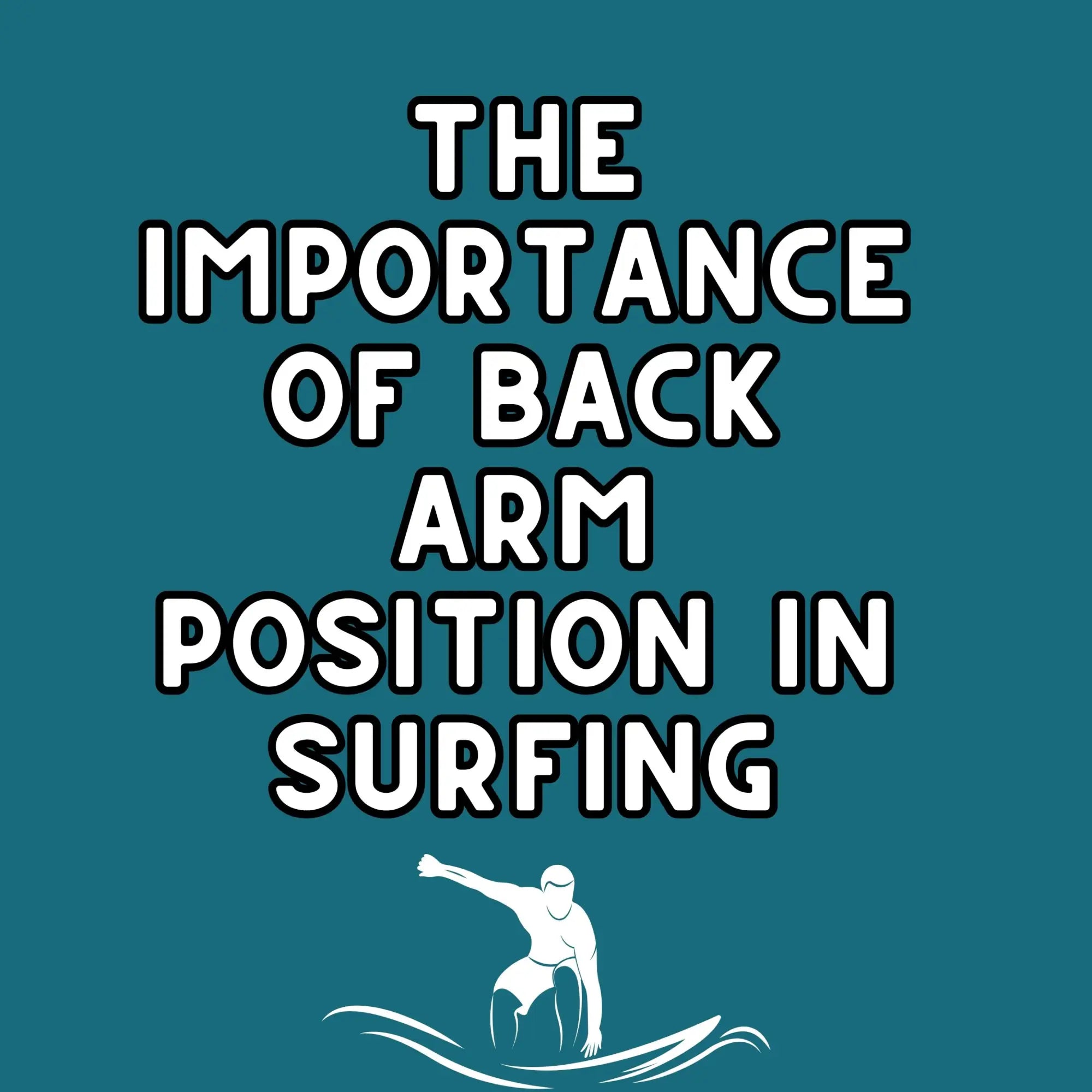 The Importance of Back Arm Position in Surfing