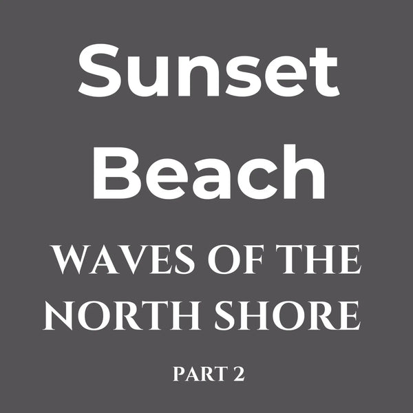 Waves of the North Shore Series 2 – Sunset Beach