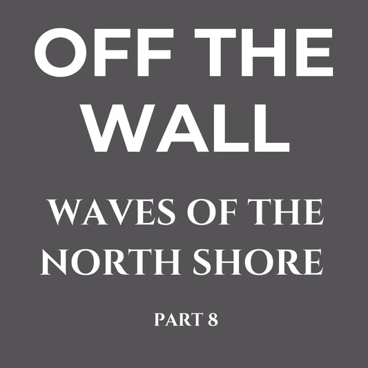 Waves of the North Shore Series 8 – Off Wall