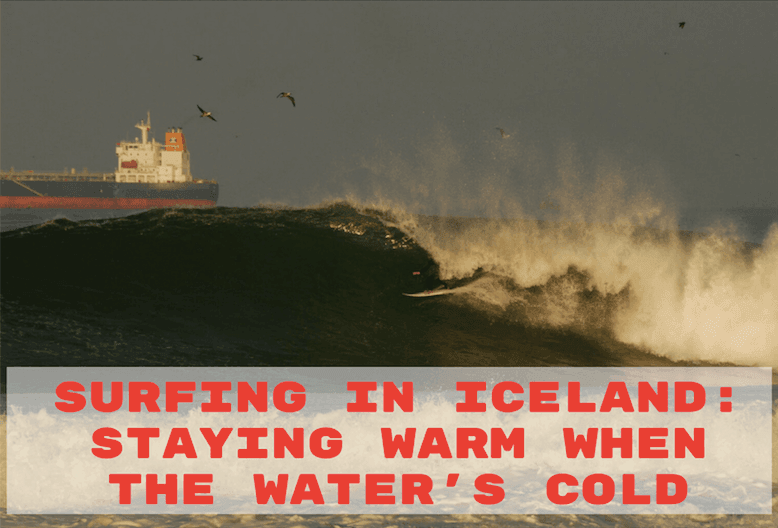 Surfing in Iceland: Staying Warm When the Water’s Cold