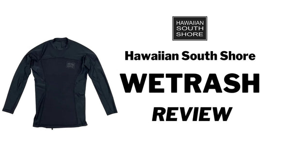 Hawaiian South Shore Wetrash Review